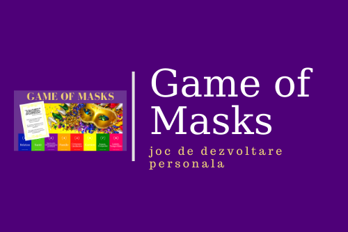 Game of Masks - Jocul Mastilor - instrument de dezvoltare personala, relaționare, conectare și cunoaștere de sine